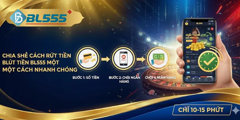 Bl555 - Nhà Cái BL555.Com Cá Cược World Cup 2026 Hoàn Trả Vô Tận Ba bước rút tiền BL555 nhanh gọn lẹ